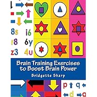 Brain Training Exercises to Boost Brain Power: for Improved Memory, Focus and Cognitive Function Brain Training Exercises to Boost Brain Power: for Improved Memory, Focus and Cognitive Function Paperback