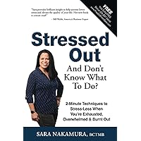 Stressed Out And Don’t Know What to Do?: 2-Minute Techniques to Stress-Less When You’re Exhausted, Overwhelmed & Burnt Out Stressed Out And Don’t Know What to Do?: 2-Minute Techniques to Stress-Less When You’re Exhausted, Overwhelmed & Burnt Out Paperback Kindle