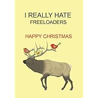 I REALLY HATE FREELOADERS HAPPY CHRISTMAS: NOTEBOOKS MAKE IDEAL GIFTS BOTH AS PRESENTS AND COMPETITION PRIZES ALL YEAR ROUND.