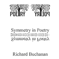 Symmetry in Poetry: Rhyming poetry can be fun, especially correctly done... Symmetry in Poetry: Rhyming poetry can be fun, especially correctly done... Paperback