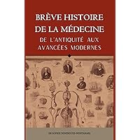 BRÈVE HISTOIRE DE LA MÉDECINE - De l’Antiquité aux Avancées Modernes (Livres de Sciences) (French Edition)