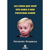 101 Fatos Que Você Não Sabia E Nem Procurou Saber (Portuguese Edition)