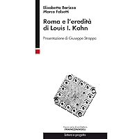 Roma e l'eredità di Louis Isadore Kahn (Italian Edition) Roma e l'eredità di Louis Isadore Kahn (Italian Edition) Kindle Paperback