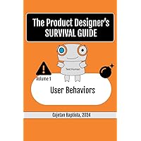 The Product Designers Survival Guide: V1 User Behaviors The Product Designers Survival Guide: V1 User Behaviors Paperback Kindle