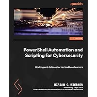 PowerShell Automation and Scripting for Cybersecurity: Hacking and defense for red and blue teamers PowerShell Automation and Scripting for Cybersecurity: Hacking and defense for red and blue teamers Paperback Kindle