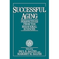 Successful Aging: Perspectives from the Behavioral Sciences (European Network on Longitudinal Studies on Individual Development) Successful Aging: Perspectives from the Behavioral Sciences (European Network on Longitudinal Studies on Individual Development) Paperback Hardcover