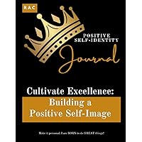 Cultivate Excellence: Building a Positive Self-Image [Black Male Student - Journal] Cultivate Excellence: Building a Positive Self-Image [Black Male Student - Journal] Paperback