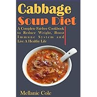 Cabbage Soup Diet: A Complete Fat-free Cookbook to Reduce Weight, Boost Immune System and Live A Healthy Life Cabbage Soup Diet: A Complete Fat-free Cookbook to Reduce Weight, Boost Immune System and Live A Healthy Life Paperback Kindle
