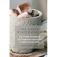 The Happy Winter Guide: Use 7 Hygge Strategies & Your Happiness Superpower to Defeat Winter Blues The Happy Winter Guide: Use 7 Hygge Strategies & Your Happiness Superpower to Defeat Winter Blues Paperback