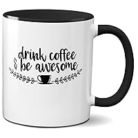 White Black Coffee Lover Mug Drink 11 oz Coffee Lover Gift Idea Be Awesome Cup