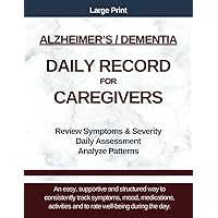 Alzheimer's and Dementia Daily Record for Caregivers: Symptom Tracker for Mood, Mental and Physical Symptoms, Daily Impairment Assessment, Activities, Meals