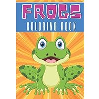 Frogs Coloring Book: For Kids and Toddlers | 30 Unique Pages to Color on Cute Frogs, Nature Art, Amphibians Designs, Water Lily Pad Pattern | Perfect ... Activity | Creative and Relaxation at home.