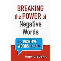 Breaking the Power of Negative Words: How Positive Words Can Heal Breaking the Power of Negative Words: How Positive Words Can Heal Paperback Kindle Audible Audiobook Audio CD