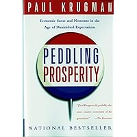 Peddling Prosperity: Economic Sense and Nonsense in an Age of Diminished Expectations (Norton Paperback) Peddling Prosperity: Economic Sense and Nonsense in an Age of Diminished Expectations (Norton Paperback) Paperback Hardcover