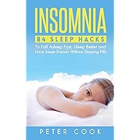 Insomnia: 84 Sleep Hacks To Fall Asleep Fast, Sleep Better and Have Sweet Dreams Without Sleeping Pills Insomnia: 84 Sleep Hacks To Fall Asleep Fast, Sleep Better and Have Sweet Dreams Without Sleeping Pills Hardcover Paperback
