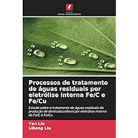 Processos de tratamento de águas residuais por eletrólise interna Fe/C e Fe/Cu: Estudo sobre o tratamento de águas residuais da produção de ... interna de Fe/C e Fe/Cu (Portuguese Edition)