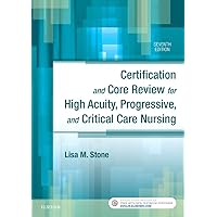 Certification and Core Review for High Acuity, Progressive, and Critical Care Certification and Core Review for High Acuity, Progressive, and Critical Care Paperback Kindle