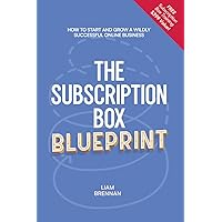 The Subscription Box Blueprint: How To Start And Grow A Wildly Successful Online Business