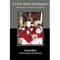 A Chat About Parkinson's: Practical Tips for Patients and Their Families A Chat About Parkinson's: Practical Tips for Patients and Their Families Paperback