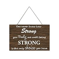 Rustic Wooden Plaque Sign You Never Know How Strong You Truly are Until Being Strong is The only Choice You Have C-18 25x40cm Made in US