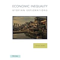 Economic Inequality: Utopian Explorations (Ralahine Utopian Studies) Economic Inequality: Utopian Explorations (Ralahine Utopian Studies) Paperback