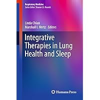 Integrative Therapies in Lung Health and Sleep (Respiratory Medicine Book 4) Integrative Therapies in Lung Health and Sleep (Respiratory Medicine Book 4) Kindle Hardcover Paperback