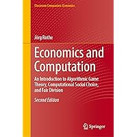 Economics and Computation: An Introduction to Algorithmic Game Theory, Computational Social Choice, and Fair Division (Classroom Companion: Economics)