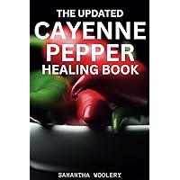 THE UPDATED CAYENNE PEPPER HEALING BOOK THE UPDATED CAYENNE PEPPER HEALING BOOK Paperback Kindle