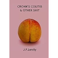 Crohn's Colitis and Other Shit: Tales of Me and IBD Crohn's Colitis and Other Shit: Tales of Me and IBD Kindle Paperback