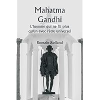 Mahatma Gandhi L'homme qui ne fit plus qu'un avec l'être universel (French Edition) Mahatma Gandhi L'homme qui ne fit plus qu'un avec l'être universel (French Edition) Paperback