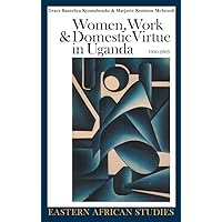 Women, Work & Domestic Virtue in Uganda, 1900–2003 (Eastern African Studies) Women, Work & Domestic Virtue in Uganda, 1900–2003 (Eastern African Studies) Hardcover Paperback