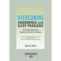 Overcoming Insomnia: A Self-Help Guide Using Cognitive Behavioral Techniques (Large Print 16pt) Overcoming Insomnia: A Self-Help Guide Using Cognitive Behavioral Techniques (Large Print 16pt) Paperback Kindle