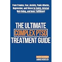 The Ultimate Complex PTSD Treatment Guide: From Trauma, Fear, Anxiety, Panic Attacks, Depression, and Stress to Safety, Internal Well-Being, and Inner Fulfillment The Ultimate Complex PTSD Treatment Guide: From Trauma, Fear, Anxiety, Panic Attacks, Depression, and Stress to Safety, Internal Well-Being, and Inner Fulfillment Paperback Audible Audiobook Kindle Hardcover
