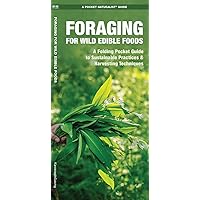 Foraging for Wild Edible Foods: A Folding Pocket Guide to Sustainable Practices & Harvesting Techniques (Outdoor Skills and Preparedness) Foraging for Wild Edible Foods: A Folding Pocket Guide to Sustainable Practices & Harvesting Techniques (Outdoor Skills and Preparedness) Pamphlet