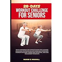 28-days workout challenge for seniors: Build confidence and strength with this tailored challenge featuring balance exercises, upper body strength ... workouts (Low-impart Exercise and Fitness) 28-days workout challenge for seniors: Build confidence and strength with this tailored challenge featuring balance exercises, upper body strength ... workouts (Low-impart Exercise and Fitness) Paperback Kindle