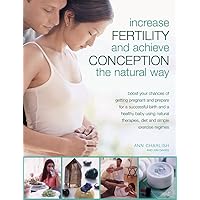 Increase Fertility and Achieve Conception the Natural Way: Boost your Chances of Getting Pregnant and Prepare for a Successful Birth and a Healthy ... Therapies, Diet and Simple Exercise regimes Increase Fertility and Achieve Conception the Natural Way: Boost your Chances of Getting Pregnant and Prepare for a Successful Birth and a Healthy ... Therapies, Diet and Simple Exercise regimes Paperback