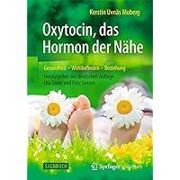 Oxytocin, das Hormon der Nähe: Gesundheit – Wohlbefinden - Beziehung (German Edition) Oxytocin, das Hormon der Nähe: Gesundheit – Wohlbefinden - Beziehung (German Edition) Hardcover