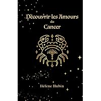 Découvrir les Amours du Cancer (Découvrir l'Amour en Astrologie) (French Edition)