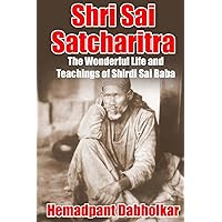Shri Sai Satcharitra: The Wonderful Life and Teachings of Shirdi Sai Baba Shri Sai Satcharitra: The Wonderful Life and Teachings of Shirdi Sai Baba Paperback Kindle Hardcover