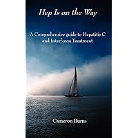 HEP IS ON THE WAY: A Comprehensive guide to Hepatitis C and Interferon Treatment HEP IS ON THE WAY: A Comprehensive guide to Hepatitis C and Interferon Treatment Paperback