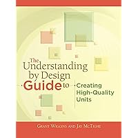 The Understanding by Design Guide to Creating High-Quality Units The Understanding by Design Guide to Creating High-Quality Units Paperback