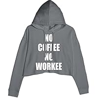 Expression Tees No Coffee No Workee For Caffeine Lovers Cropped Fleece Hoodie