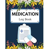Medication Log Book: Medical & Health Records, History & Checkup, Personalized Daily Medication Log Book, Medication checklist, Medicine Tracker For Caregivers, flower
