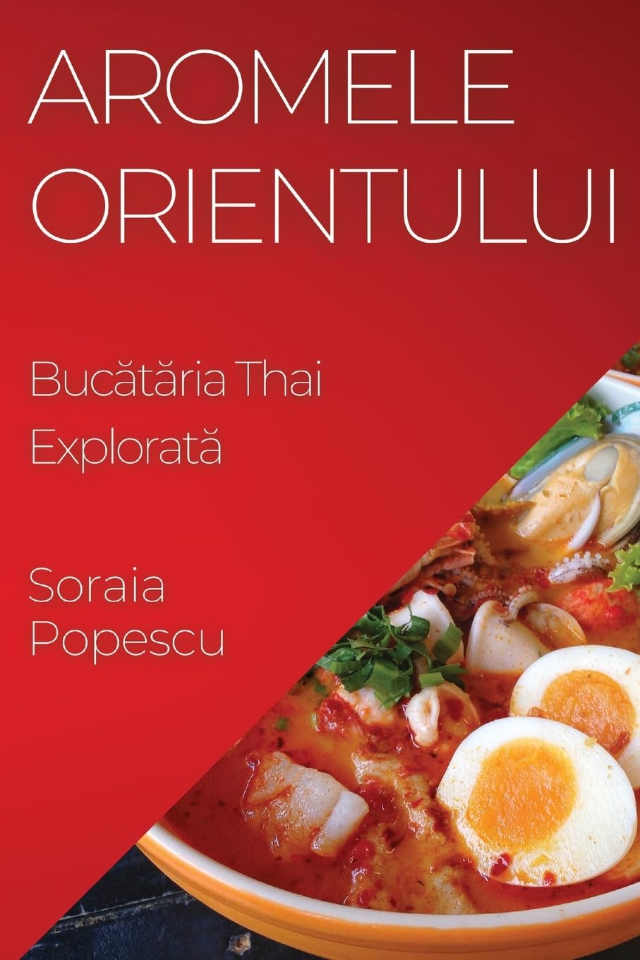Aromele Orientului: Bucătăria Thai Explorată (Romanian Edition)