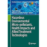 Hazardous Environmental Micro-pollutants, Health Impacts and Allied Treatment Technologies (Emerging Contaminants and Associated Treatment Technologies)
