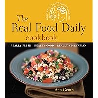 The Real Food Daily Cookbook: Really Fresh, Really Good, Really Vegetarian The Real Food Daily Cookbook: Really Fresh, Really Good, Really Vegetarian Paperback Kindle