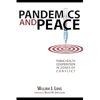 Pandemics and Peace: Public Health Cooperation in Zones of Conflict Pandemics and Peace: Public Health Cooperation in Zones of Conflict Kindle Paperback