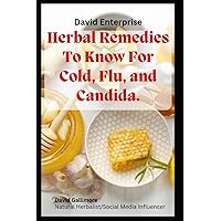 Herbal Remedies To Know For Cold, Flu and Candida Herbal Remedies To Know For Cold, Flu and Candida Paperback