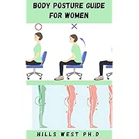 BODY POSTURE GUIDE FOR WOMEN: Step By Step Guide On How To Improve Your Strength, Flexibility, Balance And Overall Physical Health Includes How To Get Started BODY POSTURE GUIDE FOR WOMEN: Step By Step Guide On How To Improve Your Strength, Flexibility, Balance And Overall Physical Health Includes How To Get Started Kindle