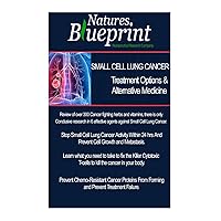Small Cell Lung Cancer - Treatment Options and Alternative Medicine Small Cell Lung Cancer - Treatment Options and Alternative Medicine Paperback